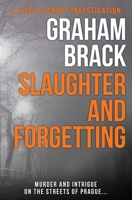 Slaughter and Forgetting: Murder and intrigue on the streets of Prague... (Josef Slonský Investigations) 191254671X Book Cover