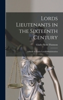 Lords Lieutenants in the Sixteenth Century: A Study in Tudor Local Administration 1016596057 Book Cover