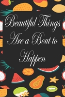 Beautiful Things Are A Bout To Happen: Notebook for Teachers & Administrators To Write Goals, Ideas & Thoughts School Appreciation Day Gift 1088973361 Book Cover