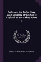 Drake And The Tudor Navy: With A History Of The Rise Of England As A Maritime Power, Volume 2... 1378964217 Book Cover