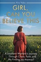 Girl, Can You Believe This?!: A Southern Woman’s Journey Through Chaos, Faith, and Finding Joy Anyway B0FLTXLRXJ Book Cover