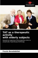 TAT as a therapeutic activity with elderly subjects: towards an opening of the projective clinic to analytically inspired psychotherapy 6203489115 Book Cover