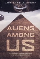 Aliens Among Us: Human Encounters With UFOs and Extraterrestrials 1690743557 Book Cover