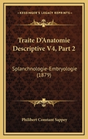 Traite D'Anatomie Descriptive V4, Part 2: Splanchnologie-Embryologie (1879) 1160450889 Book Cover