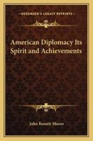 American Diplomacy Its Spirit and Achievements 1018278222 Book Cover