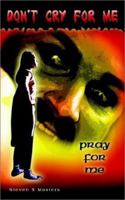 Don't Cry For Me: Pray For Me 1403320179 Book Cover