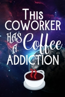 This Coworker Has A Coffee Addiction: Funny Novelty Coworker Coffee Gifts | Gift For Coffee Addict  Galaxy Journal To Write In 1677499370 Book Cover