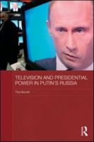 Television and Presidential Power in Putin's Russia 0415561825 Book Cover