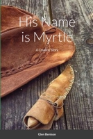 His Name is Myrtle: A Cowboy Story 1716056861 Book Cover
