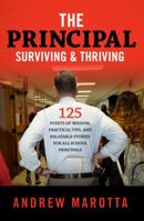 The Principal, Surviving & Thriving: 125 Points of Wisdom, Practical Tips, and Relatable Stories for All School Principals 0999005502 Book Cover