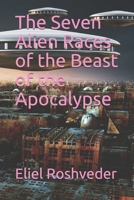 The Seven Alien Races of the Beast of the Apocalypse B09BMB6QC5 Book Cover