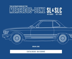 The Ultimate Book of the Mercedes-Benz SL & Slc: 107 Series 1971 to 1989 Catalogue Raisonné 1787119092 Book Cover