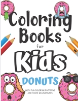 Coloring Books For Kids Donuts With Fun Coloring Patterns And Shape Backgrounds: Coloring Book with Fun Creative and Imagination Inspiring Designs for Kids and Adults of All Ages. Great for Mindfulnes B084DGKWQ9 Book Cover