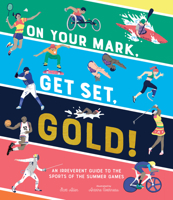 On Your Mark, Get Set, Gold!: An Irreverent Guide to the Sports of the Summer Games 1536213985 Book Cover