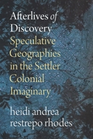 Afterlives of Discovery: Speculative Geographies in the Settler Colonial Imaginary 1478028548 Book Cover