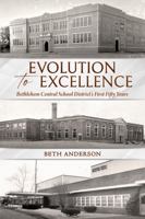 Evolution to Excellence: The first fifty years of the Bethlehem Central School District 1614688885 Book Cover