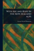With Axe and Rope IN THE NEW ZEALAND ALPS 1023476037 Book Cover
