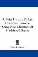 A Brief History Of Les Cheneaux Islands: Some New Chapters Of Mackinac History 1015646409 Book Cover