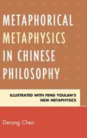 Metaphorical Metaphysics in Chinese Philosophy: Illustrated with Feng Youlan's New Metaphysics 0739150006 Book Cover