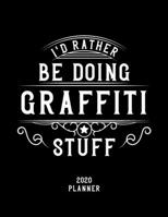 I'd Rather Be Doing Graffiti Stuff 2020 Planner: Graffiti Fan 2020 Planner, Funny Design, 2020 Planner for Graffiti Lover, Christmas Gift for Graffiti Lover 167856673X Book Cover
