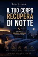 IL TUO CORPO RECUPERA DI NOTTE: Guida pratica al Biohacking Ambientale della camera da letto (Italian Edition) B0H62PQH1P Book Cover