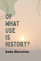 Of What Use Is History? 9786135237 Book Cover