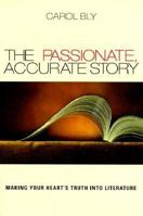 The Passionate, Accurate Story: Making Your Heart's Truth into Literature 1571312196 Book Cover