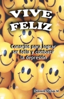 Vive feliz: Todo le sale bien a las personas de carácter dulce y alegre (Spanish Edition) B0858TVX6V Book Cover