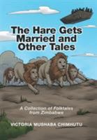 The Hare Gets Married and Other Tales: A Collection of Folktales from Zimbabwe 152455040X Book Cover