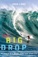 The Big Drop: Classic Big Wave Surfing 1560449179 Book Cover