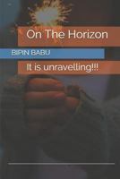 On The Horizon: It is unravelling!!! 1793496544 Book Cover