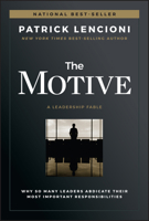 The Motive: Why So Many Leaders Abdicate Their Most Important Responsibilities 1119600456 Book Cover