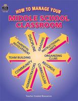 How to Manage Your Middle School Classroom 1557345481 Book Cover