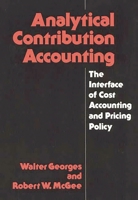 Analytical Contribution Accounting: The Interface of Cost Accounting and Pricing Policy 0899302092 Book Cover