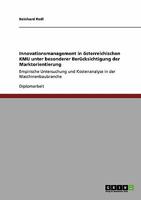 Innovationsmanagement in österreichischen KMU unter besonderer Berücksichtigung der Marktorientierung: Empirische Untersuchung und Kostenanalyse in der Maschinenbaubranche 3640305299 Book Cover