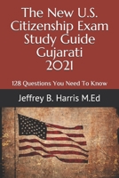 The New U.S. Citizenship Exam Study Guide - Gujarati: 128 Questions You Need To Know B08NRZ93TM Book Cover