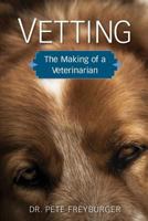 Vetting: The Making of a Veterinarian 0982450346 Book Cover