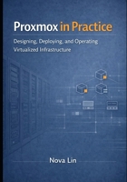 Proxmox in Practice: Designing, Deploying, and Operating Virtualized Infrastructure B0GH8D48RF Book Cover