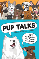 Pup Talks: 50+ Pep Talks from Your Favorite Furry Friends 1797230301 Book Cover