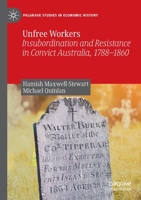 Unfree Workers: Insubordination and Resistance in Convict Australia, 1788-1860 9811675600 Book Cover