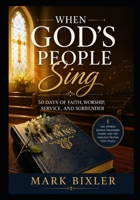 When God's People Sing: 50 Days of Faith, Worship, Service and Surrender B0HFBPBXV8 Book Cover