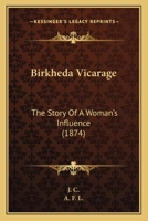 Birkheda Vicarage: The Story Of A Woman's Influence 1164588680 Book Cover