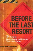 Before the Last Resort: 3 Simple Questions to Rescue Your Marriage 1602000921 Book Cover