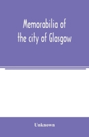 Memorabilia of the City of Glasgow: Selected from the Minute Books of the Burgh, MDLXXXVIII-MDCCL 9354005225 Book Cover