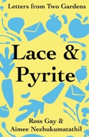Lace & Pyrite: Letters from Two Gardens 1734580275 Book Cover