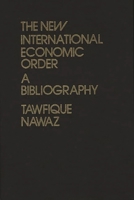 The New International Economic Order: A Bibliography 0313221111 Book Cover