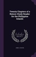 Twenty Chapters Of A Nature-study Reader For The Philippine Islands 1358335508 Book Cover