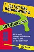The First-time Homeowner's Survival Guide: A Crash Course in Dealing With Repairs, Renovations, Property Tax Issues, and Other Potential Disasters 0814473725 Book Cover