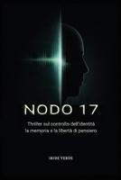 NODO 17: Thriller sul controllo dell'identità, la memoria e la libertà di pensiero. (Italian Edition) B0GNSJB918 Book Cover