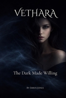 VETHARA: The Dark Made Willing B0GVN17CTV Book Cover